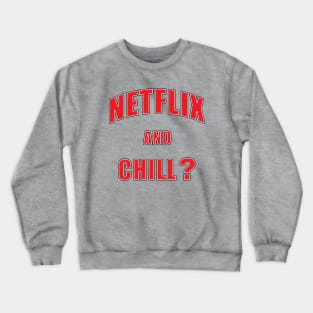 Netflix and chill? Crewneck Sweatshirt